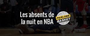 NBA – Les absents de la nuit (8 février 2018)