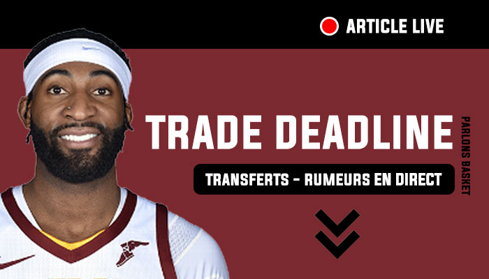 NBA Trade Deadline 2021 live transferts rumeurs